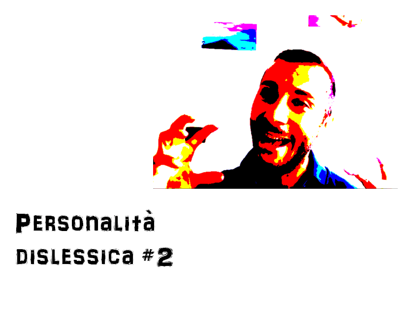 Personalità dislessica #2
