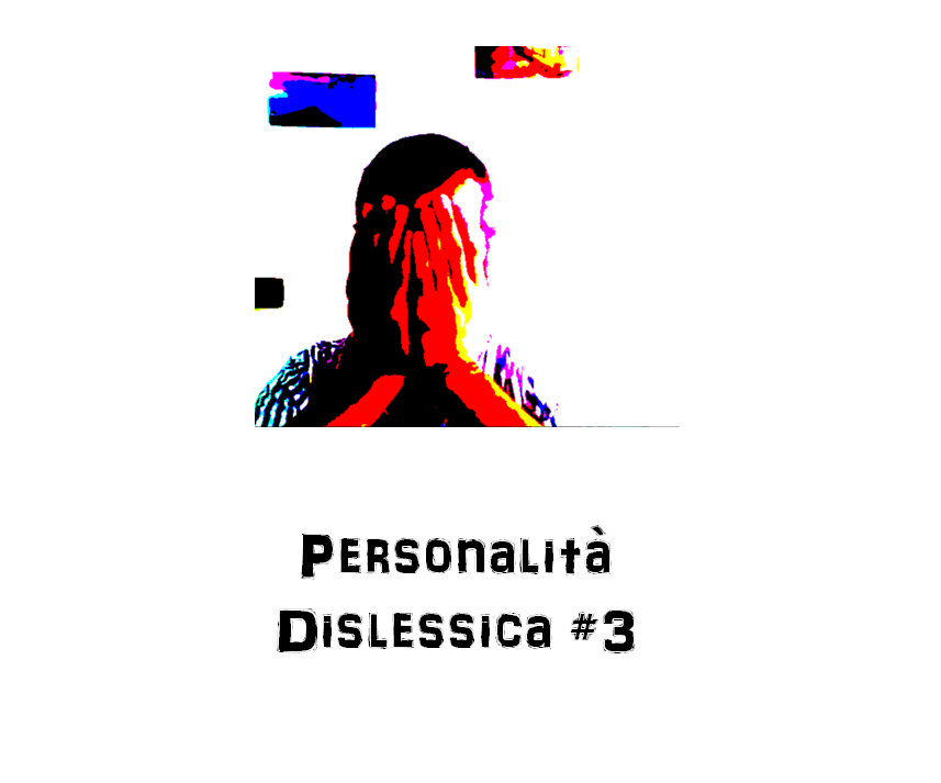 Personalità Dislessica #3